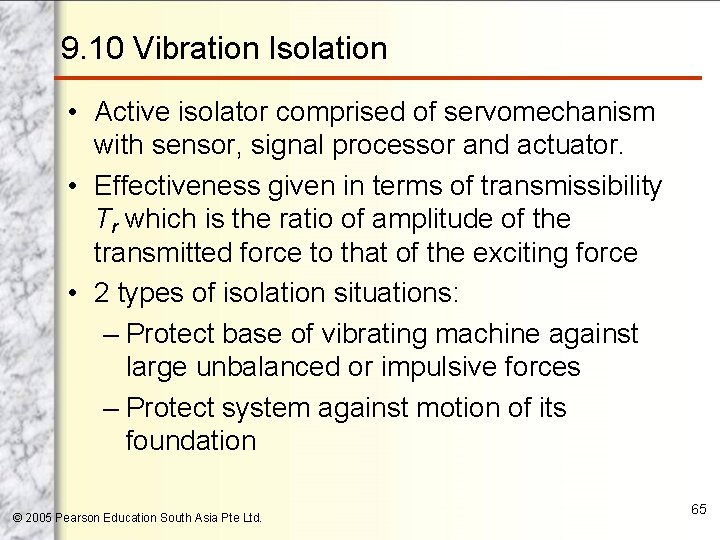9. 10 Vibration Isolation • Active isolator comprised of servomechanism with sensor, signal processor
