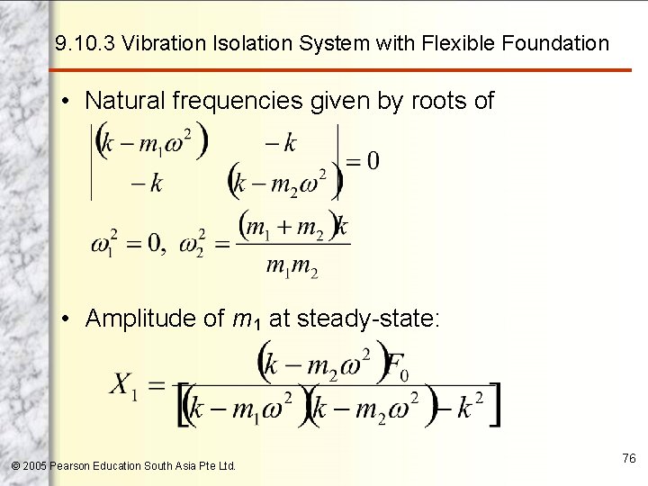 9. 10. 3 Vibration Isolation System with Flexible Foundation • Natural frequencies given by