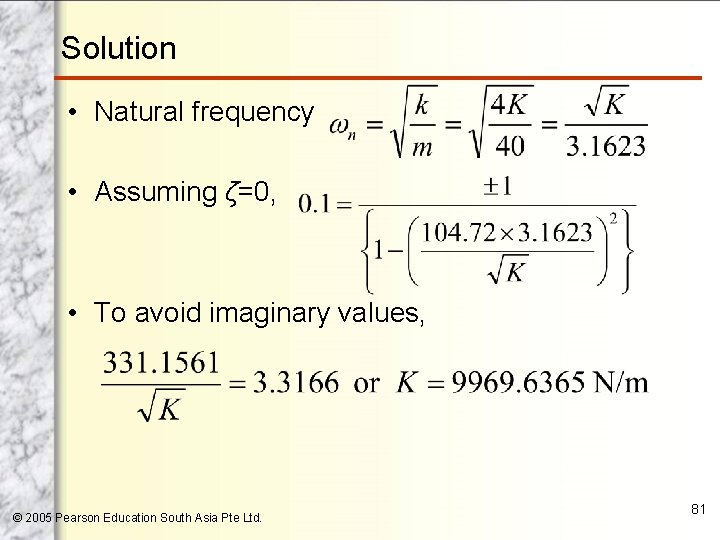 Solution • Natural frequency • Assuming ζ=0, • To avoid imaginary values, © 2005