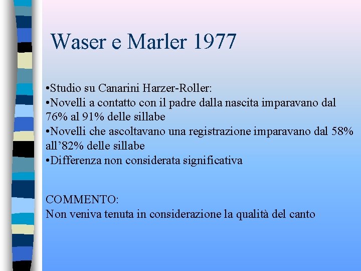 Waser e Marler 1977 • Studio su Canarini Harzer-Roller: • Novelli a contatto con