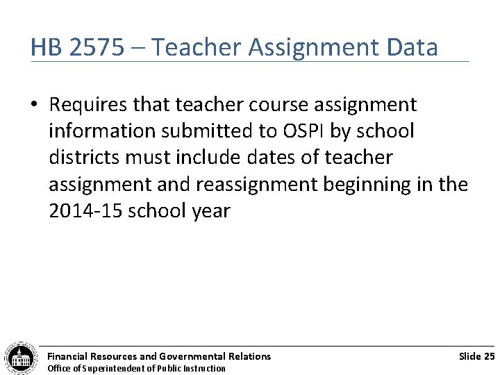 HB 2575 – Teacher Assignment Data • Requires that teacher course assignment information submitted