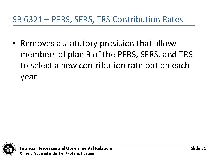 SB 6321 – PERS, SERS, TRS Contribution Rates • Removes a statutory provision that