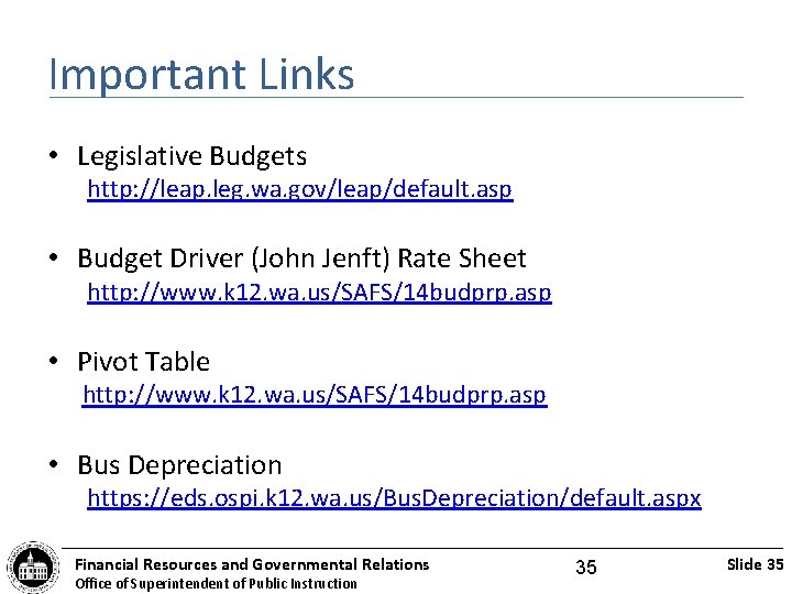 Important Links • Legislative Budgets http: //leap. leg. wa. gov/leap/default. asp • Budget Driver