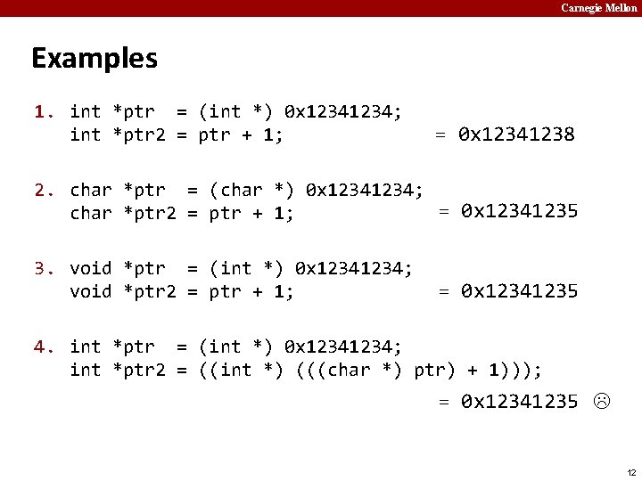 Carnegie Mellon Examples 1. int *ptr = (int *) 0 x 1234; int *ptr