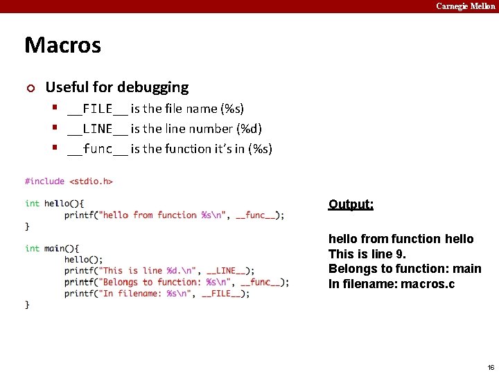 Carnegie Mellon Macros ¢ Useful for debugging § __FILE__ is the file name (%s)