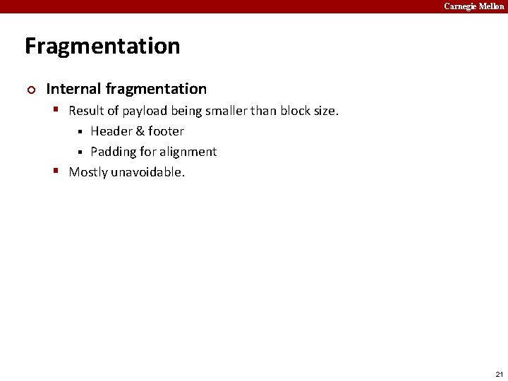 Carnegie Mellon Fragmentation ¢ Internal fragmentation § Result of payload being smaller than block