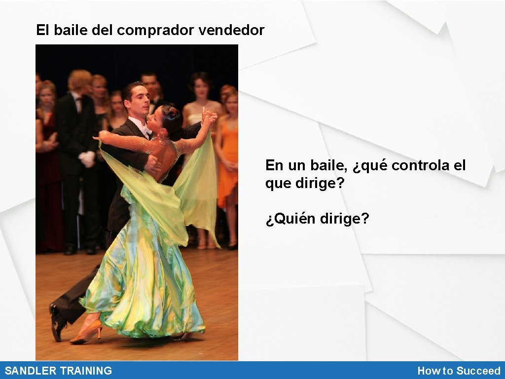 El baile del comprador vendedor En un baile, ¿qué controla el que dirige? ¿Quién