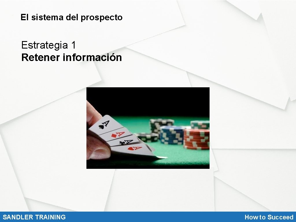 El sistema del prospecto Estrategia 1 Retener información SANDLER TRAINING How to Succeed 