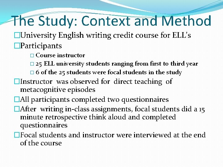 The Study: Context and Method �University English writing credit course for ELL’s �Participants �