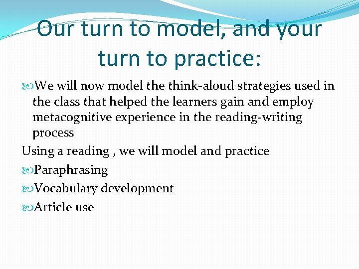 Our turn to model, and your turn to practice: We will now model the