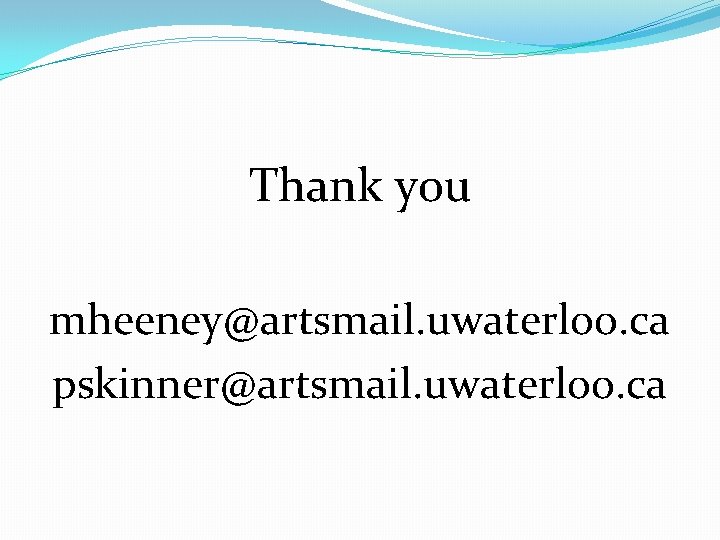 Thank you mheeney@artsmail. uwaterloo. ca pskinner@artsmail. uwaterloo. ca 