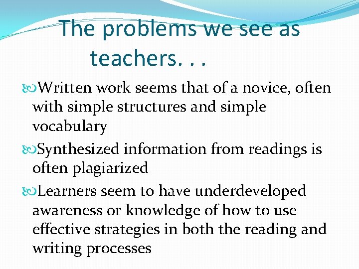 The problems we see as teachers. . . Written work seems that of a