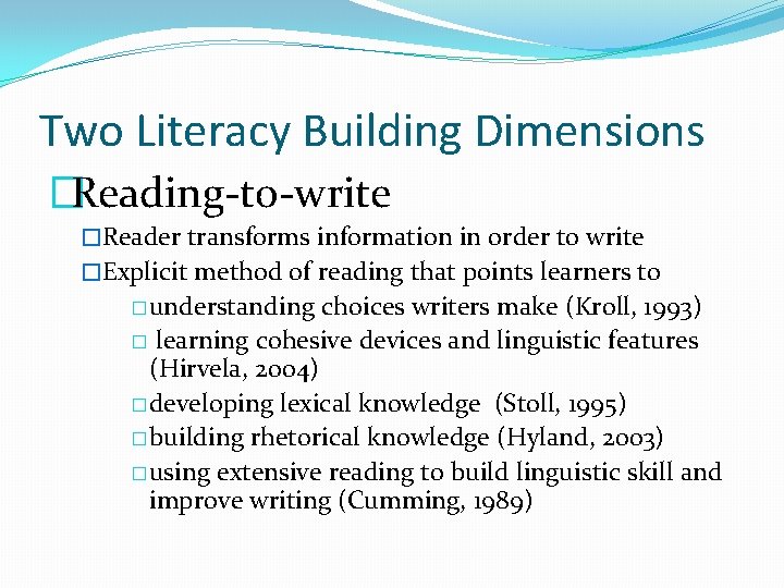 Two Literacy Building Dimensions �Reading-to-write �Reader transforms information in order to write �Explicit method