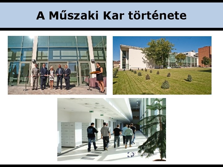 A Műszaki Kar története A Műszaki Kar története