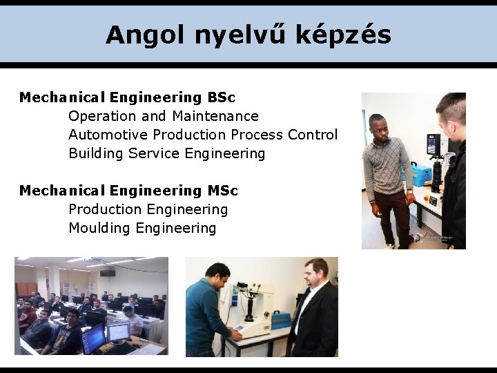 Angol nyelvű képzés Mechanical Engineering BSc Operation and Maintenance Automotive Production Process Control Building