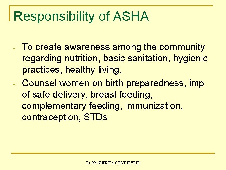 Responsibility of ASHA - - To create awareness among the community regarding nutrition, basic