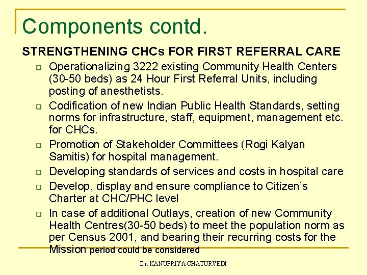 Components contd. STRENGTHENING CHCs FOR FIRST REFERRAL CARE q q q Operationalizing 3222 existing