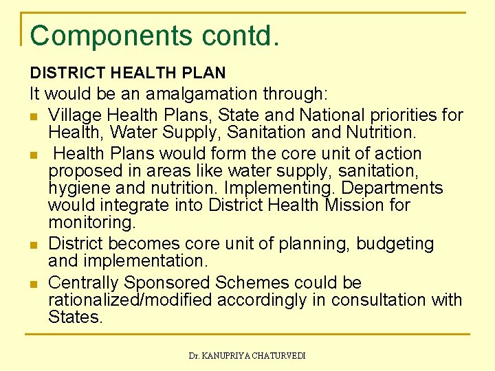 Components contd. DISTRICT HEALTH PLAN It would be an amalgamation through: n Village Health