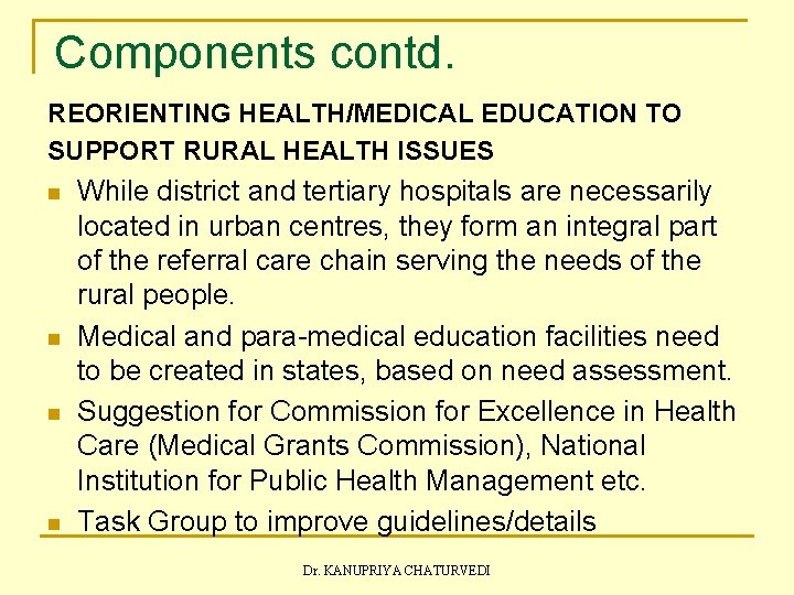 Components contd. REORIENTING HEALTH/MEDICAL EDUCATION TO SUPPORT RURAL HEALTH ISSUES n n While district