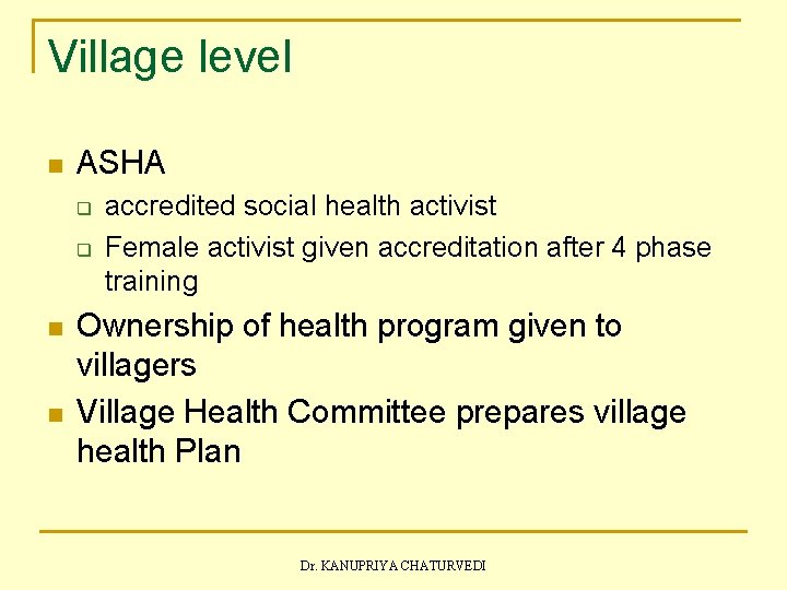 Village level n ASHA q q n n accredited social health activist Female activist