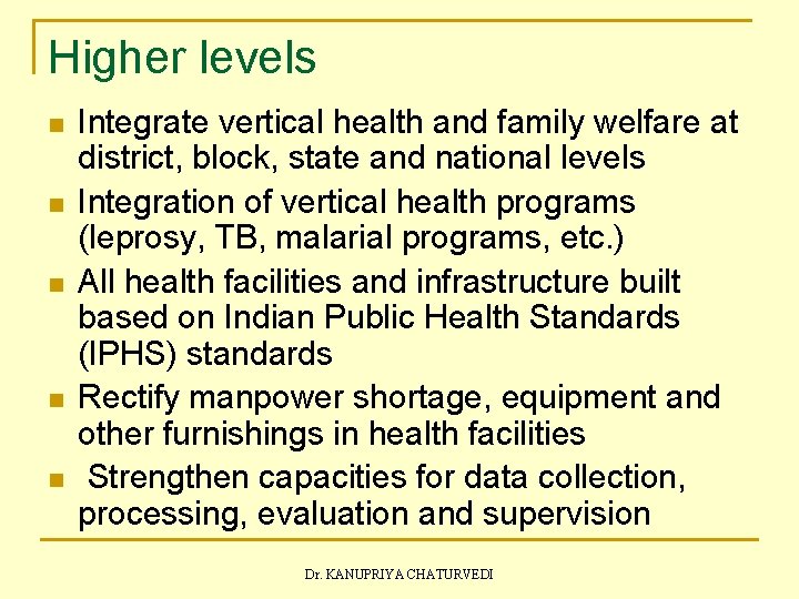 Higher levels n n n Integrate vertical health and family welfare at district, block,