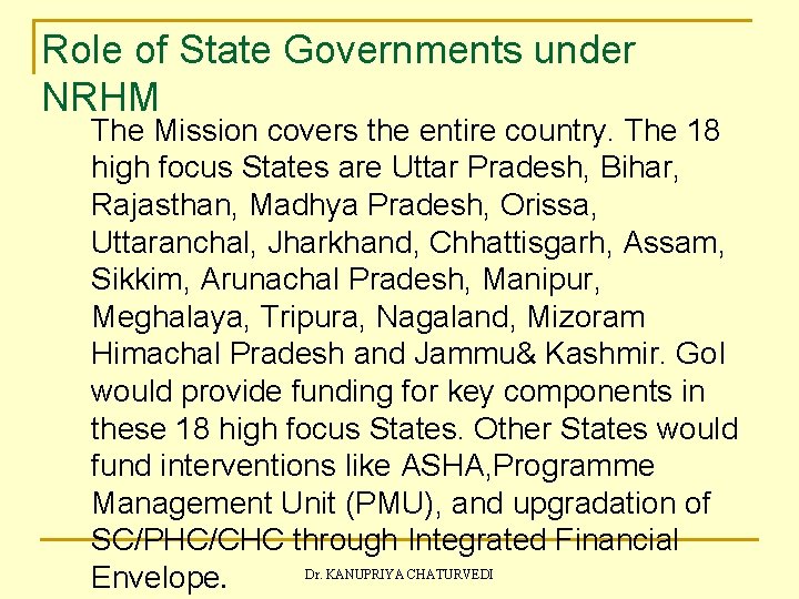 Role of State Governments under NRHM The Mission covers the entire country. The 18