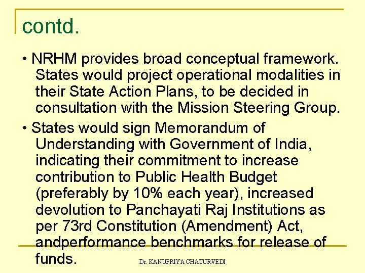 contd. • NRHM provides broad conceptual framework. States would project operational modalities in their