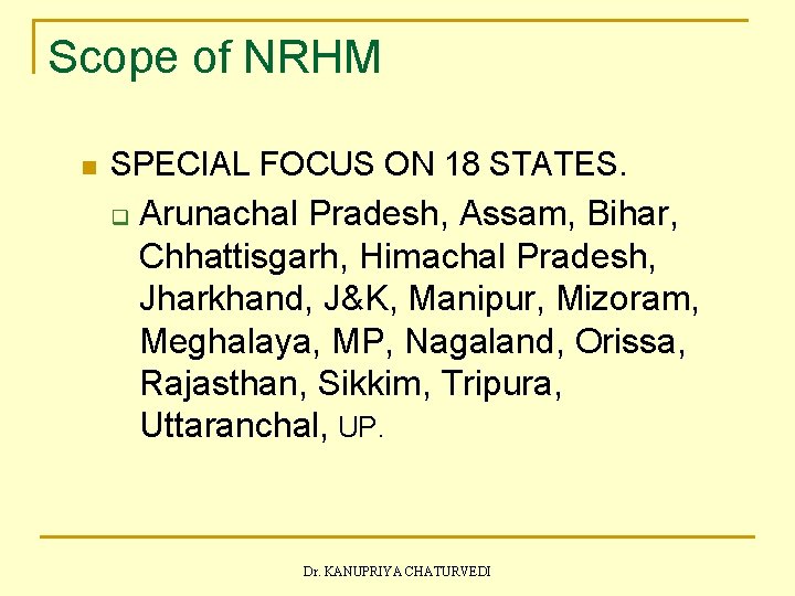 Scope of NRHM n SPECIAL FOCUS ON 18 STATES. q Arunachal Pradesh, Assam, Bihar,