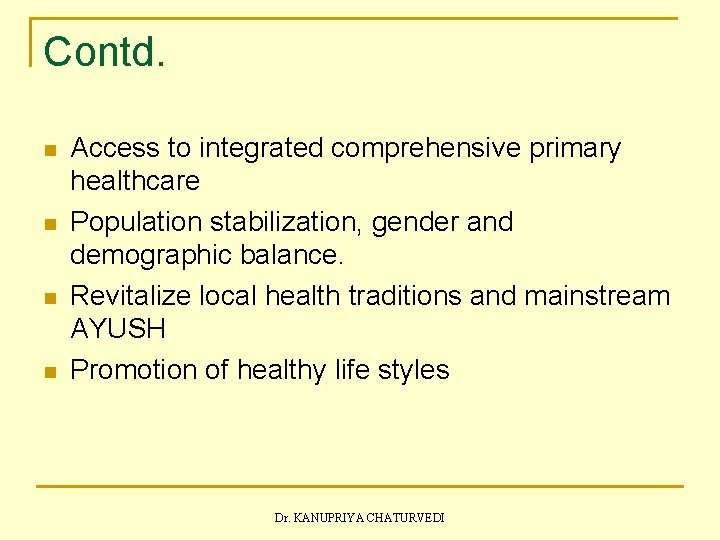 Contd. n n Access to integrated comprehensive primary healthcare Population stabilization, gender and demographic