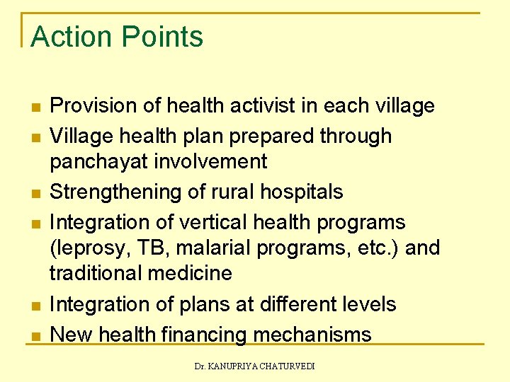 Action Points n n n Provision of health activist in each village Village health