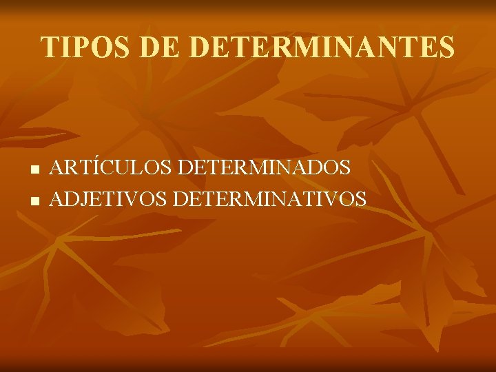 TIPOS DE DETERMINANTES n n ARTÍCULOS DETERMINADOS ADJETIVOS DETERMINATIVOS 