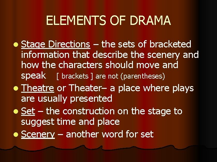 ELEMENTS OF DRAMA l Stage Directions – the sets of bracketed information that describe