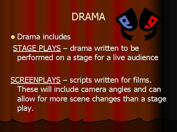 DRAMA l Drama includes STAGE PLAYS – drama written to be performed on a