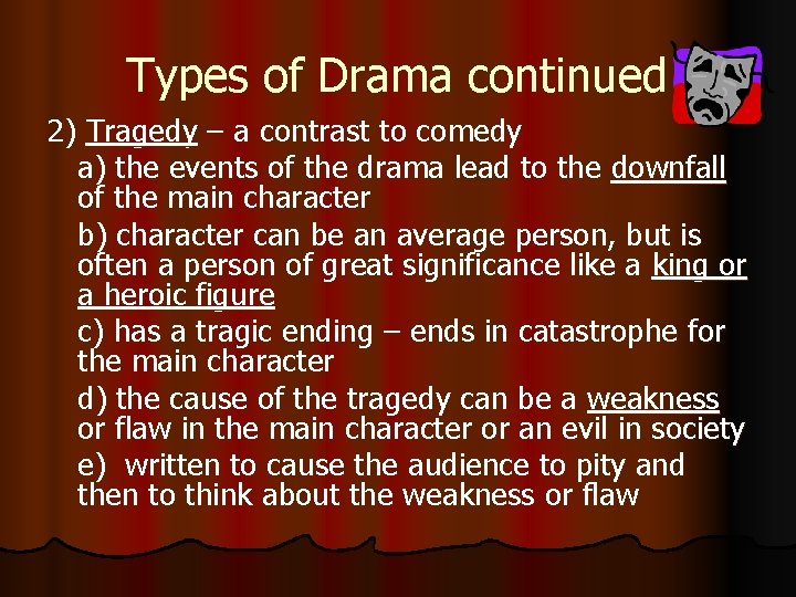 Types of Drama continued 2) Tragedy – a contrast to comedy a) the events