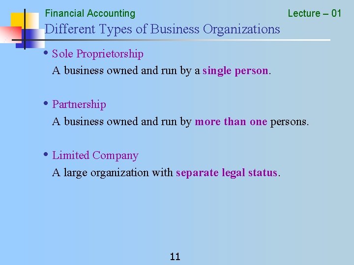 Financial Accounting Lecture – 01 Different Types of Business Organizations • Sole Proprietorship A