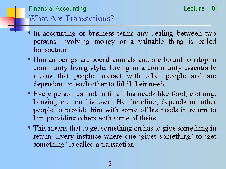 Financial Accounting Lecture – 01 What Are Transactions? • In accounting or business terms