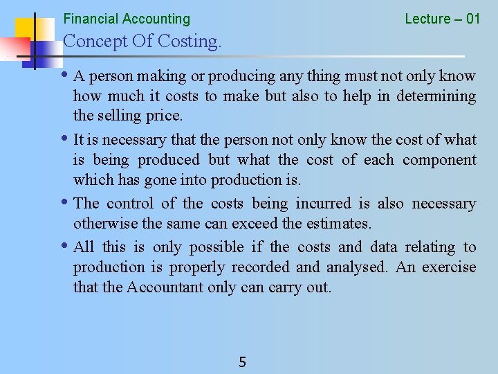 Financial Accounting Lecture – 01 Concept Of Costing. • A person making or producing