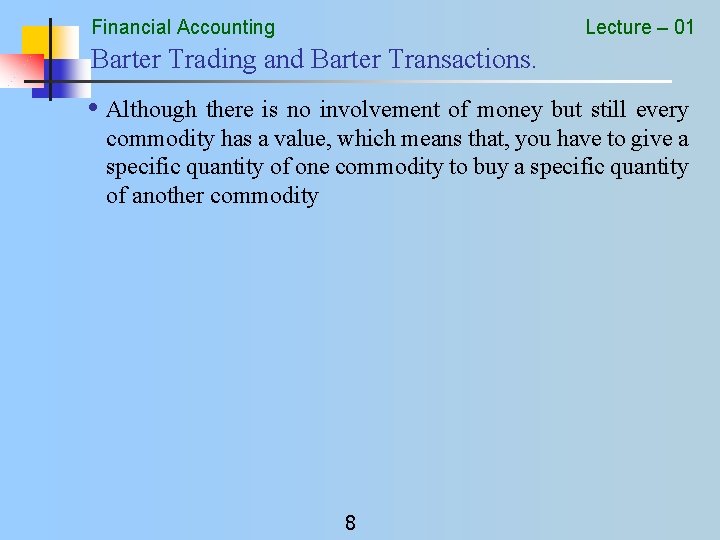 Financial Accounting Lecture – 01 Barter Trading and Barter Transactions. • Although there is