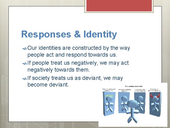 Responses & Identity Our identities are constructed by the way people act and respond