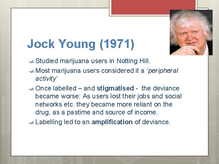 Jock Young (1971) Studied marijuana users in Notting Hill. Most marijuana users considered it