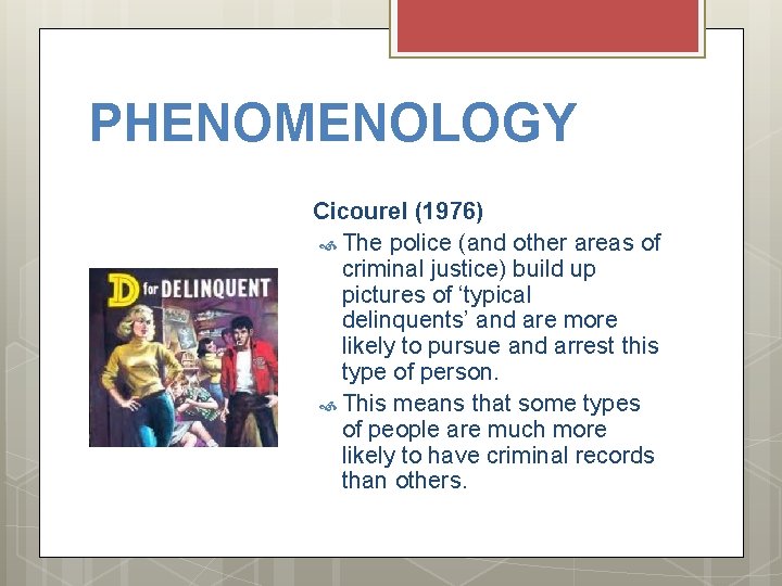 PHENOMENOLOGY Cicourel (1976) The police (and other areas of criminal justice) build up pictures