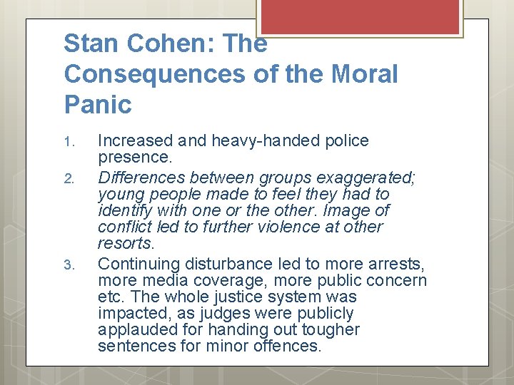 Stan Cohen: The Consequences of the Moral Panic 1. 2. 3. Increased and heavy-handed