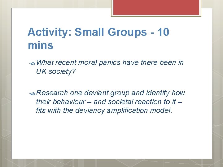 Activity: Small Groups - 10 mins What recent moral panics have there been in