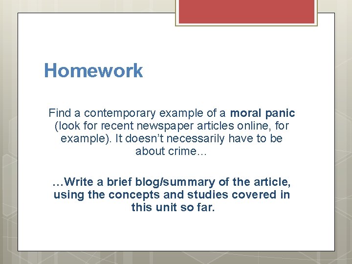 Homework Find a contemporary example of a moral panic (look for recent newspaper articles