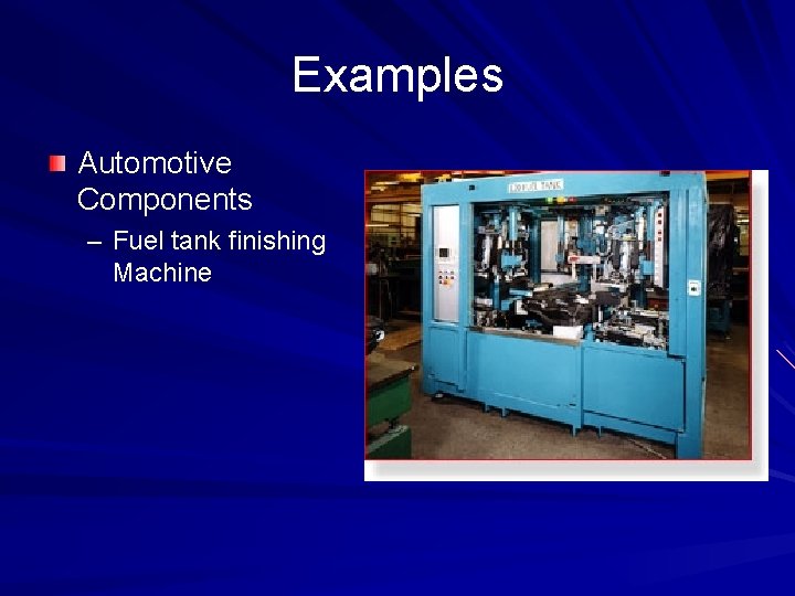 Examples Automotive Components – Fuel tank finishing Machine 