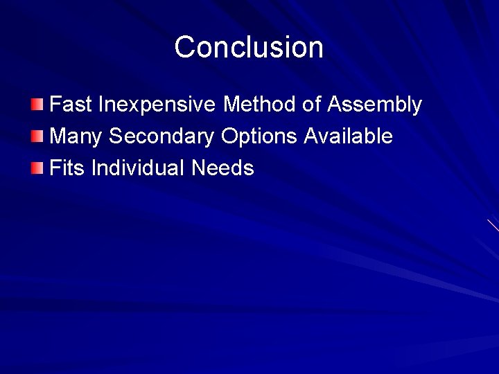 Conclusion Fast Inexpensive Method of Assembly Many Secondary Options Available Fits Individual Needs 
