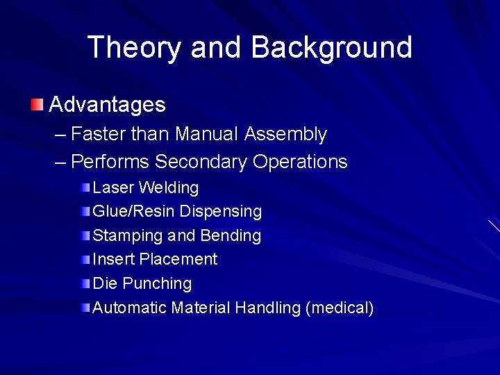 Theory and Background Advantages – Faster than Manual Assembly – Performs Secondary Operations Laser