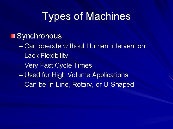 Types of Machines Synchronous – Can operate without Human Intervention – Lack Flexibility –