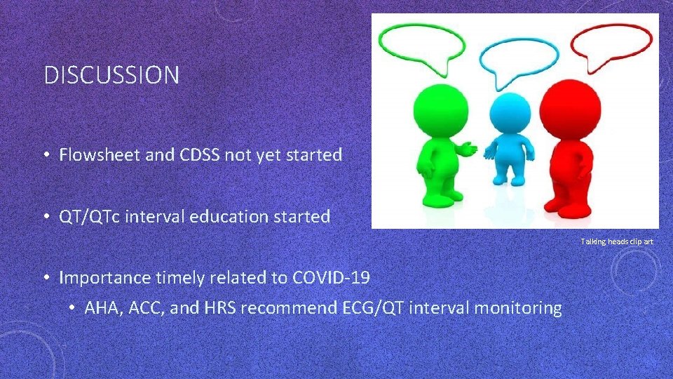 DISCUSSION • Flowsheet and CDSS not yet started • QT/QTc interval education started Talking DISCUSSION • Flowsheet and CDSS not yet started • QT/QTc interval education started Talking