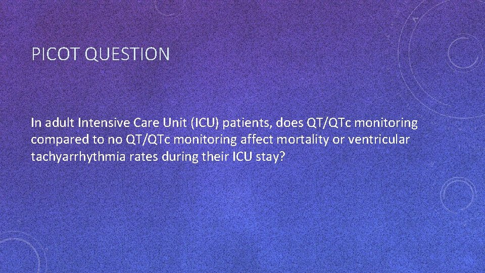 PICOT QUESTION In adult Intensive Care Unit (ICU) patients, does QT/QTc monitoring compared to PICOT QUESTION In adult Intensive Care Unit (ICU) patients, does QT/QTc monitoring compared to